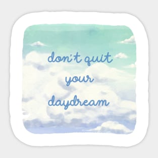 Don't Quit Your Daydream Sticker